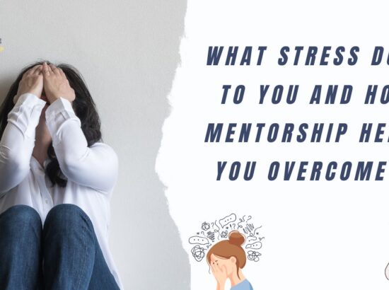 What Stress Does to You and How Mentorship Helps You Overcome It